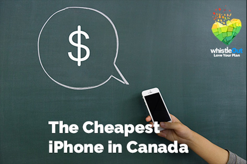 Get The Cheapest iPhone Price in Canada WhistleOut
