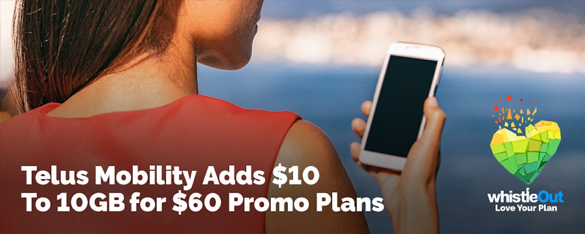 Telus Mobility Adds 10 To 10GB for 60 Promo Plans WhistleOut