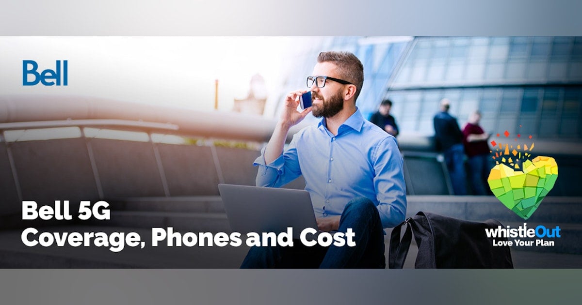 Bell 5G: Coverage, Phone Support and Cost | WhistleOut